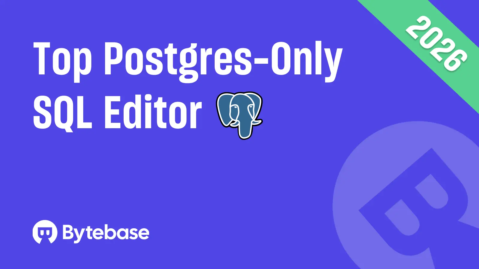 Top Postgres-Only SQL Editors in 2026